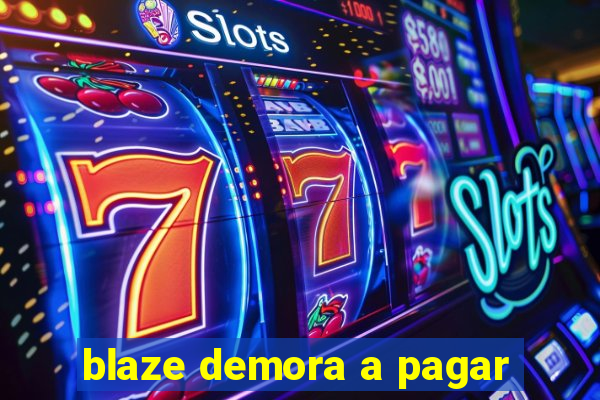 blaze demora a pagar